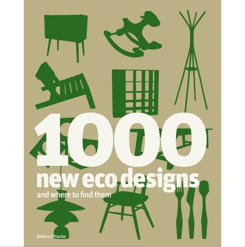 1000 New Eco Designs and Where to Find Them by Rebecca Proctor